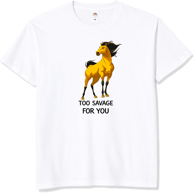 T-shirt Too Savage For You